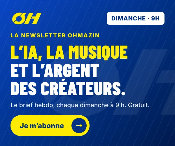 La newsletter OHMAZIN, chaque dimanche à 9 h : l’IA, la musique et l’argent des créateurs. Je m’abonne